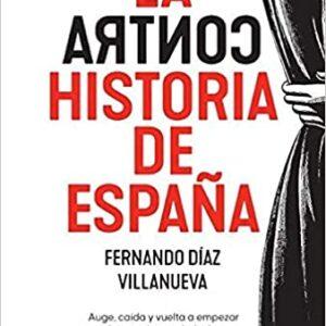 La ContraHistoria de España: Auge, caída y vuelta a empezar de un país en 28 episodios históricos